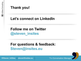 Thank you!


Let’s connect on LinkedIn

Follow me on Twitter
@steven_insites

For questions & feedback:
Steven@insites.eu
 