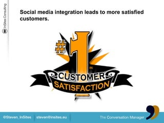 Social media integration leads to more satisfied
customers.
 