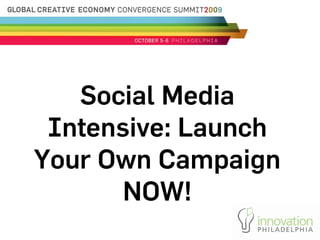 Social Media
 Intensive: Launch
Your Own Campaign
       NOW!
 