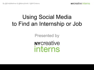 Using Social Media to Find an Internship or Job Presented by 