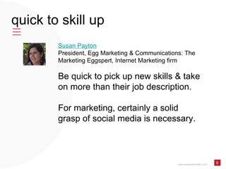 www.designatededitor.com 9 quick to skill up Susan Payton President, Egg Marketing & Communications: The Marketing Eggsper...