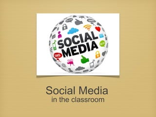 Social Media
in the classroom
 