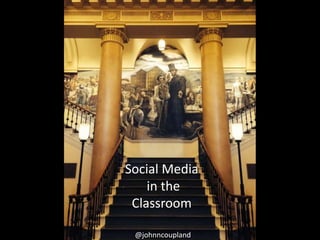 @johnncoupland
Social Media
in the
Classroom
 