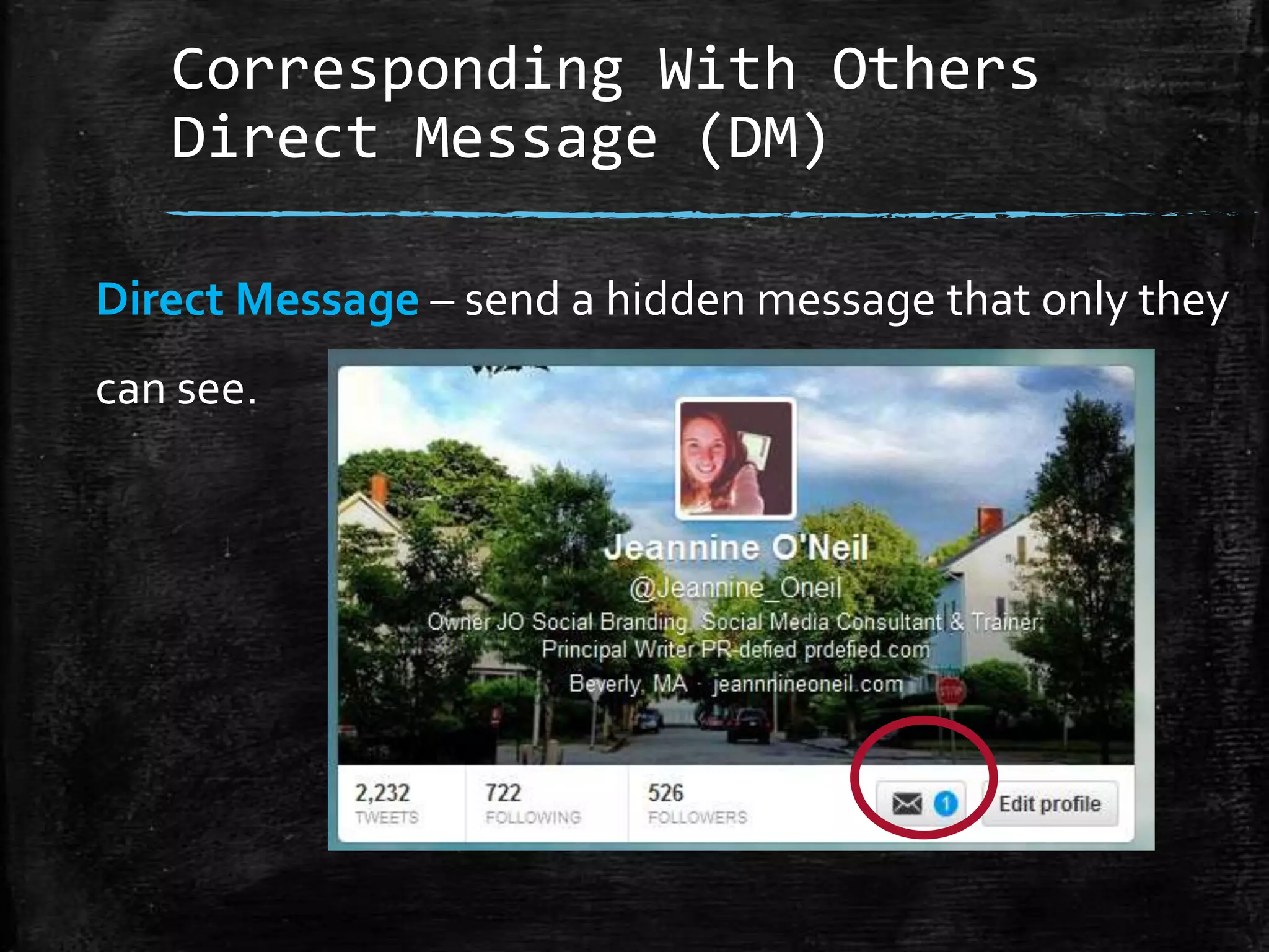 Corresponding With Others
Direct Message (DM)
Direct Message – send a hidden message that only they
can see.

 