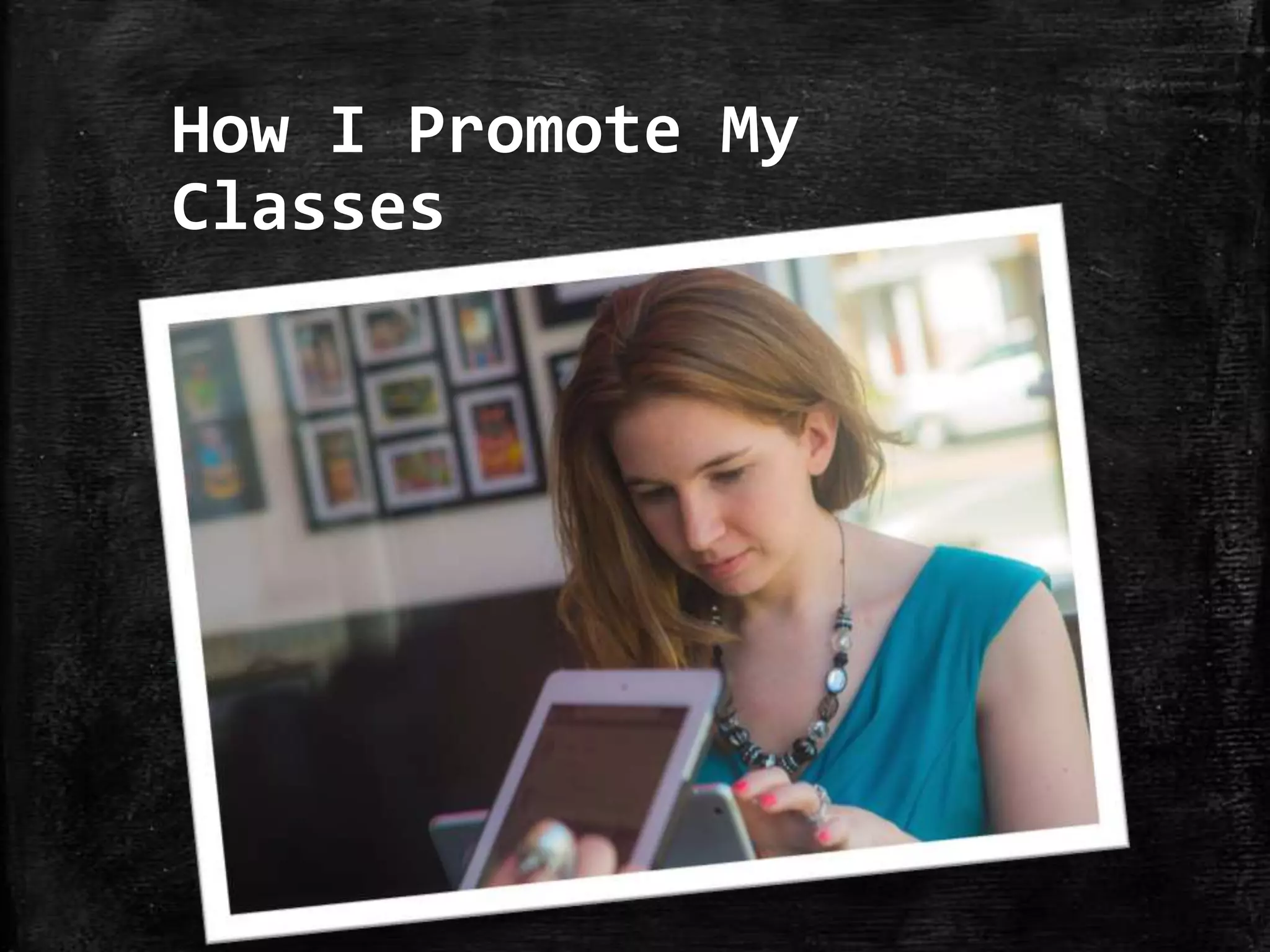 How I Promote My
Classes

 