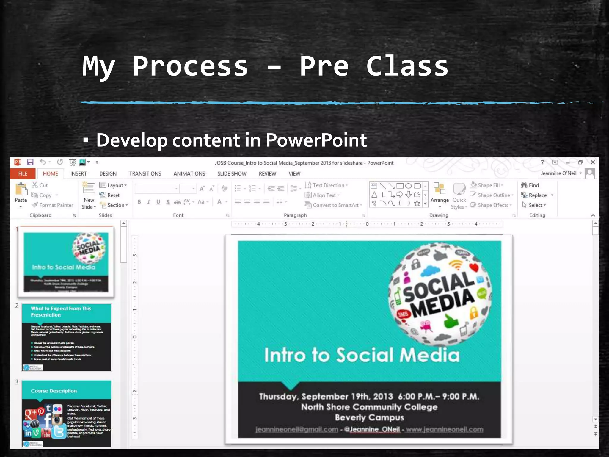 My Process – Pre Class
▪ Develop content in PowerPoint

▪ Take pictures from content (Post on Facebook,
Twitter, Website, Newsletter).

 
