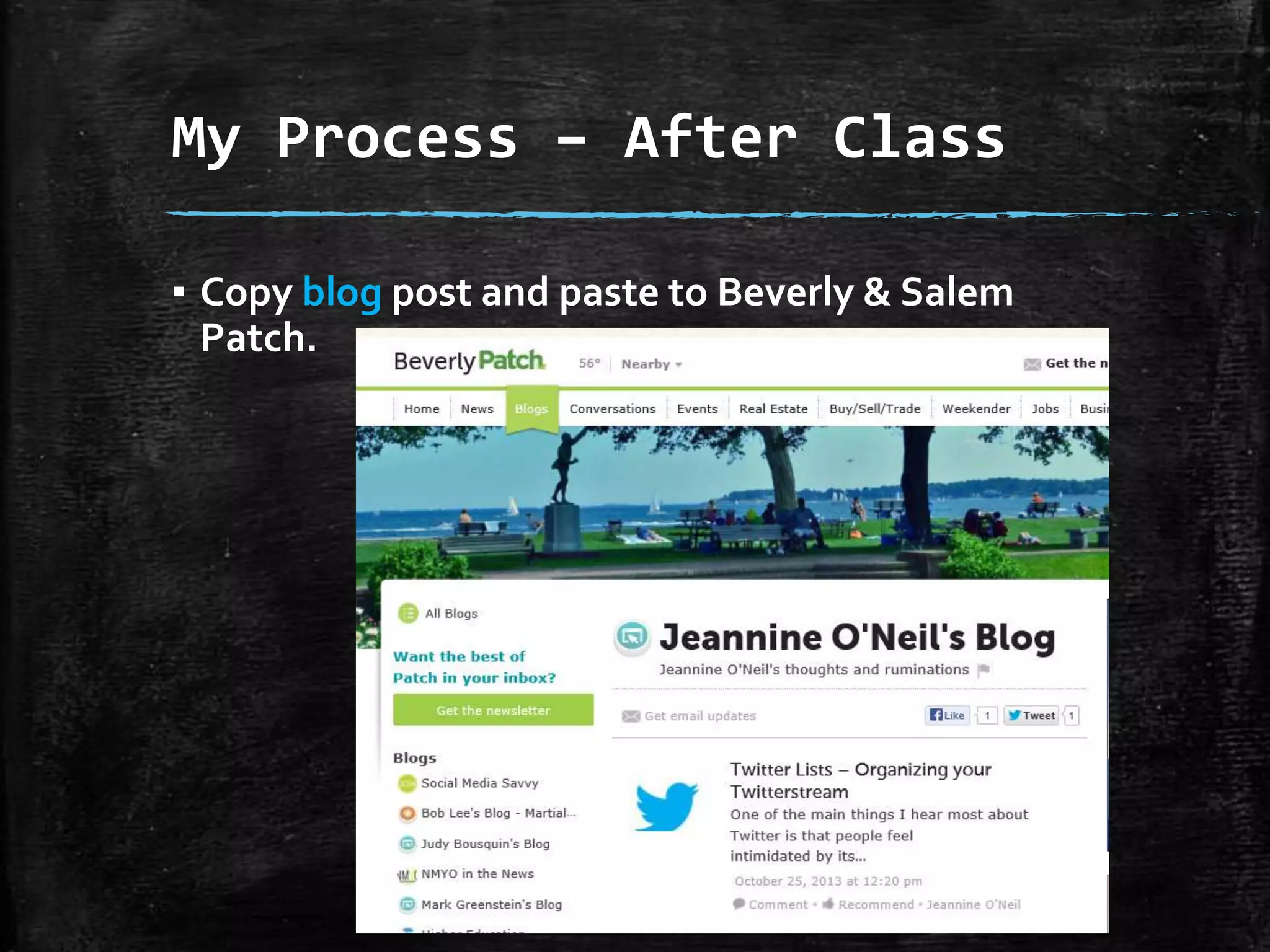 My Process – After Class
▪ Copy blog post and paste to Beverly & Salem
Patch.

 