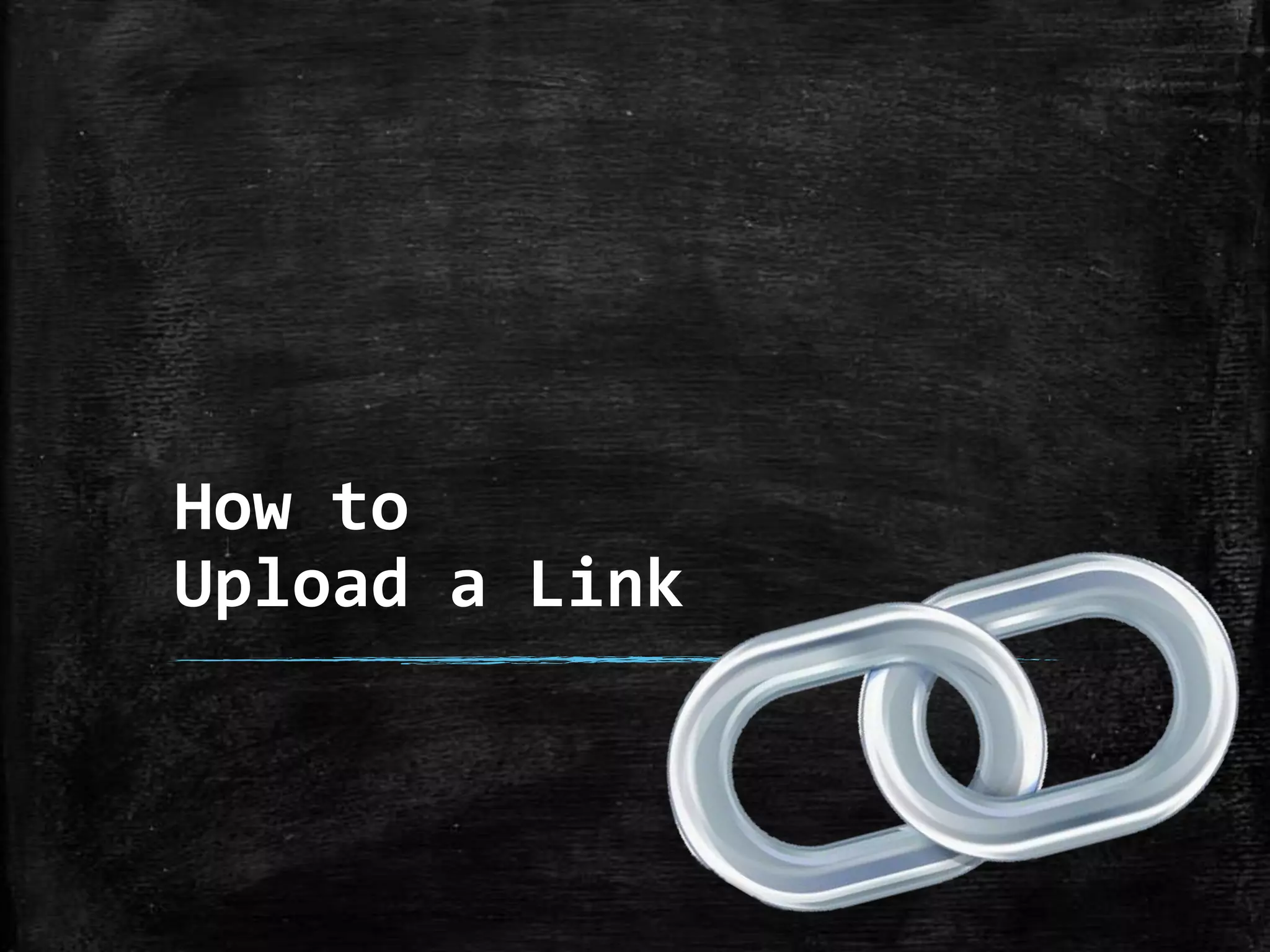 How to
Upload a Link

 
