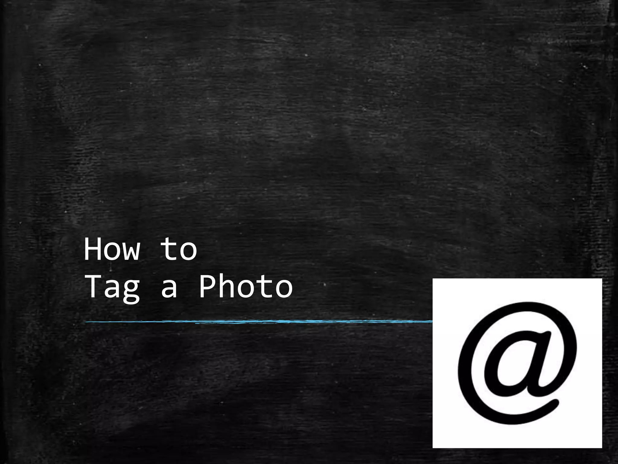 How to
Tag a Photo

 