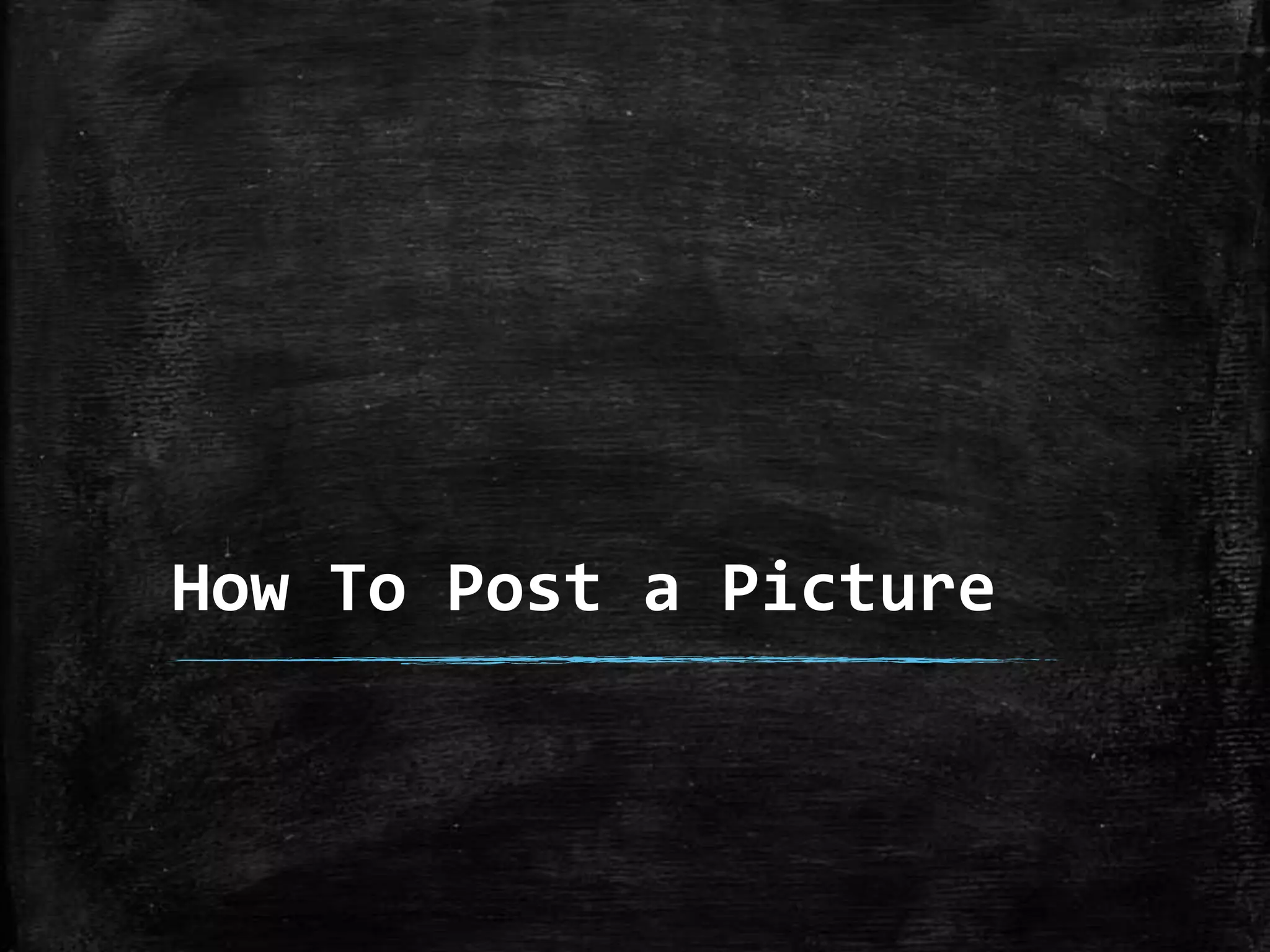 How To Post a Picture

 
