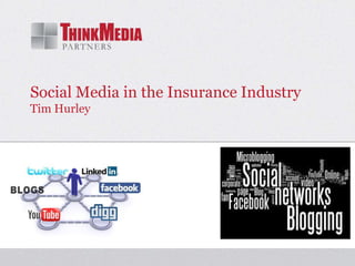 Social Media in the Insurance Industry
Tim Hurley
 
