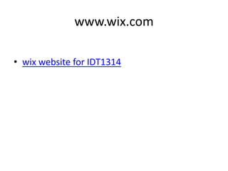www.wix.com
• wix website for IDT1314

 