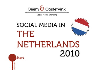 SOCIAL MEDIA IN
    THE
    NETHERLANDS
    Start
            2010
v
v
v
v
 