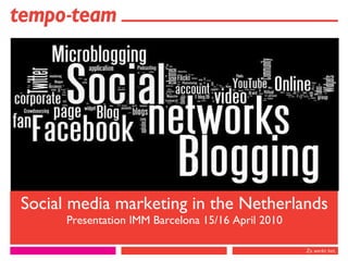 Social media marketing in the Netherlands Presentation IMM Barcelona 15/16 April 2010 