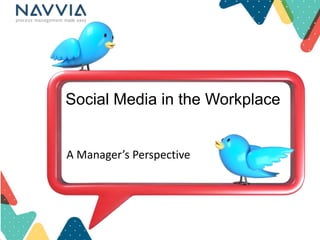 Social Media in the Workplace


A Manager’s Perspective
 
