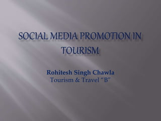 Rohitesh Singh Chawla
Tourism & Travel “B”
 