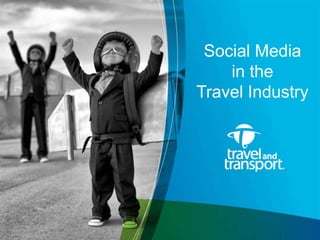 Social Media
in the
Travel Industry

 