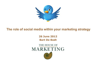 Logo client




The role of social media within your marketing strategy

                     26 June 2012
                     Bart De Bodt
 