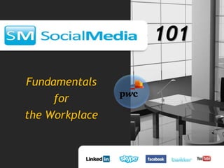 101
Fundamentals
for
the Workplace
 