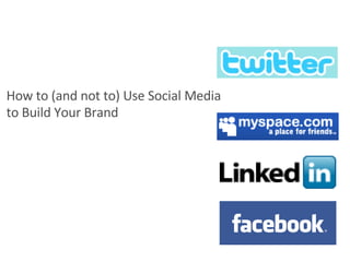 How to (and not to) Use Social Media  to Build Your Brand 