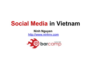 Social Media in Vietnam
          Ninh Nguyen
     http://www.ninhnv.com
 