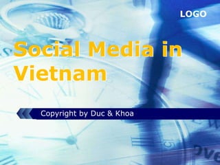 LOGO



Social Media in
Vietnam
  Copyright by Duc & Khoa
 