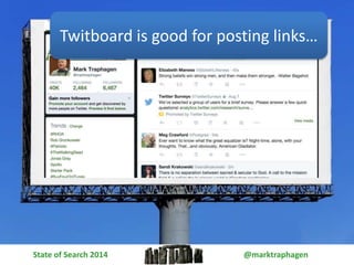 Twitboard is good for posting links… 
State of Search 2014 @marktraphagen 
 