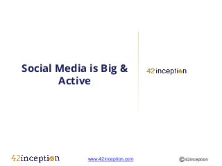 Social Media is Big &
       Active




             www.42inception.com
 