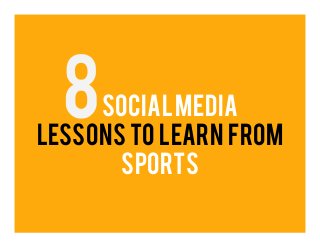 socialmedia
lessons to learn from
Sports
 