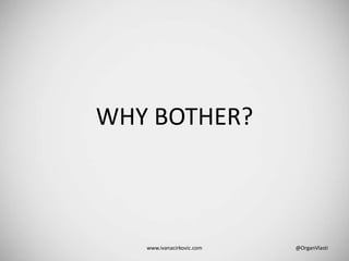 www.ivanacirkovic.com @OrganVlasti
WHY BOTHER?
 