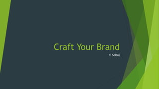 Craft Your Brand
Y. Solsol
 
