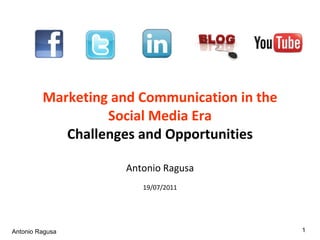Marketing and Communication in the Social Media Era Challenges and Opportunities Antonio Ragusa 19/07/2011 