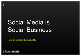 Social Media is Social Business Paul de Gooijer, Emakina.NL 