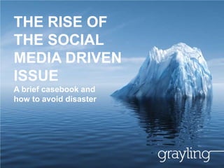 THE RISE OF
THE SOCIAL
MEDIA DRIVEN
ISSUE
A brief casebook and
how to avoid disaster
 