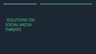 SOLUTIONS ON
SOCIAL MEDIA
THREATS
 