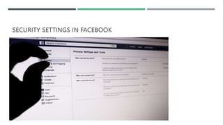 SECURITY SETTINGS IN FACEBOOK
 
