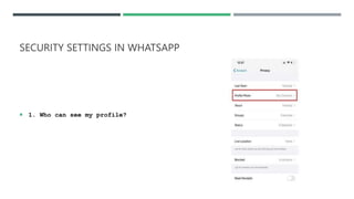 SECURITY SETTINGS IN WHATSAPP
 1. Who can see my profile?
 
