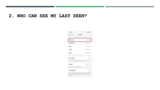 2. WHO CAN SEE MY LAST SEEN?
 