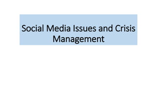 Social Media Issues and Crisis
Management
 