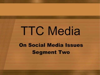 TTC Media On Social Media Issues Segment Two 