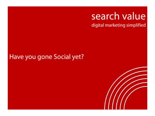 search valuedigital marketing simplified Have you gone Social yet? 
