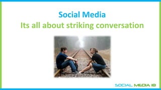Social Media  Its all about striking conversation  
