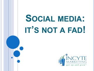 Social media: it’s not a fad! 