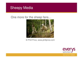 Sheepy Media

One more for the sheep fans…




          © Phill Price, www.phillprice.com




                                              legal expertise for everyone
 