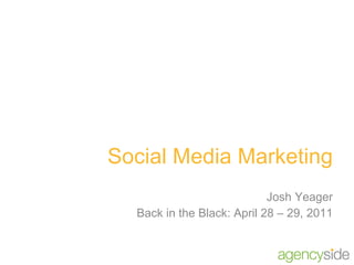 Social Media Marketing Josh Yeager Back in the Black: April 28 – 29, 2011 