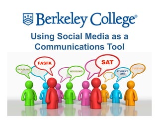 Using Social Media as a
            Communications Tool
            FASFA             SAT
DEADLINE                                      TUITION
                    HOUSING         STUDENT
                                      LIFE
 