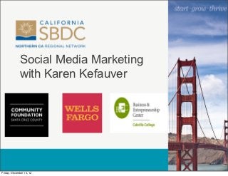 Social Media Marketing
             with Karen Kefauver




Friday, December 14, 12
 