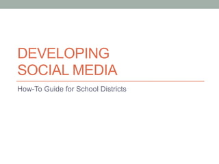 DevelopingSocial Media How-To Guide for School Districts 