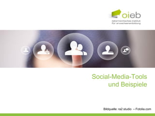 Social-Media-Tools
     und Beispiele


   Bildquelle: ra2 studio – Fotolia.com
 