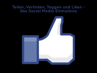 Teilen, Verlinken, Taggen und Liken -
     Das Social Media Einmaleins




                             © doubleYUU | 28 January 2011 |
 